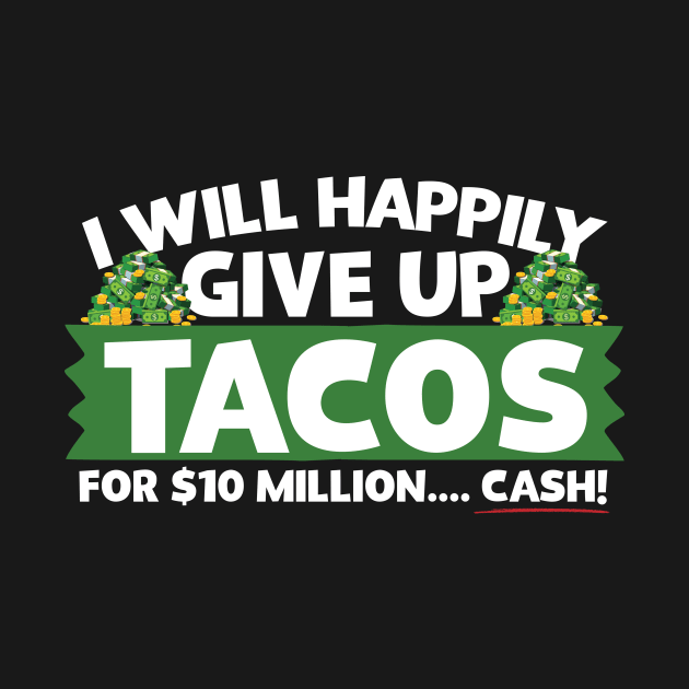 I Will Happily Give Up Tacos by thingsandthings