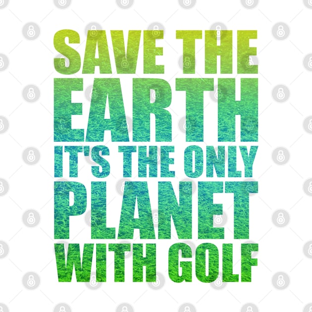 Save the Earth it's the only Planet with Golf by Stoney09