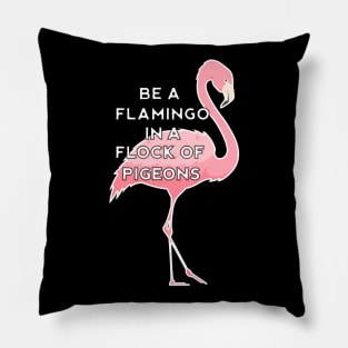 Be a Flamingo in a Flock of Pigeons Pillow