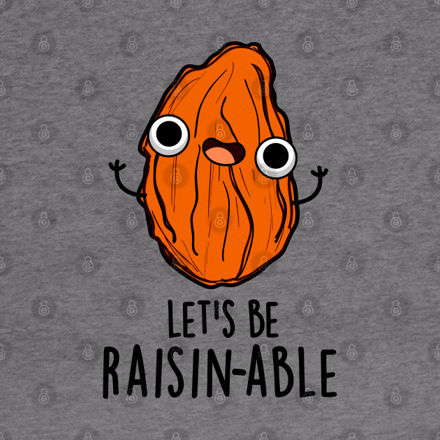 Let's Be Raisin-able Cute Raisin Pun - Raisin Pun - Hoodie | TeePublic AU