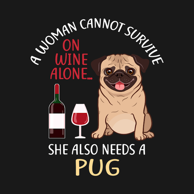 A Woman Cannot Survive On Wine Alone Pug Dog Lovers by KittleAmandass