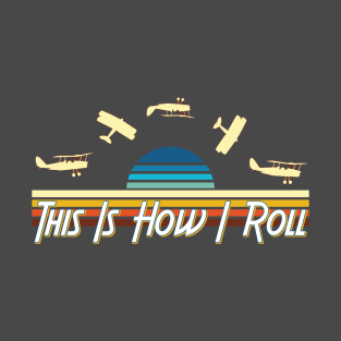 This Is How I Roll Funny Pilot Instructor Barrel Roll T-Shirt