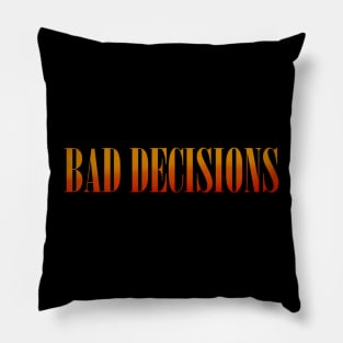 Bad Decisions Pillow