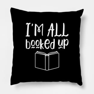 I'm all booked up - funny books lover gift Pillow