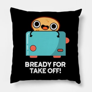 Bready For Take Off Cute Toast Bread Pun Pillow