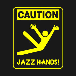 Caution Jazz Hands! T-Shirt