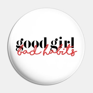 Good Girl Bad Habits Pin