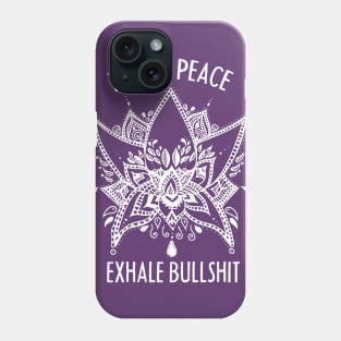 Inhale Peace and Exhale the Bullshit Meditation Practice Phone Case