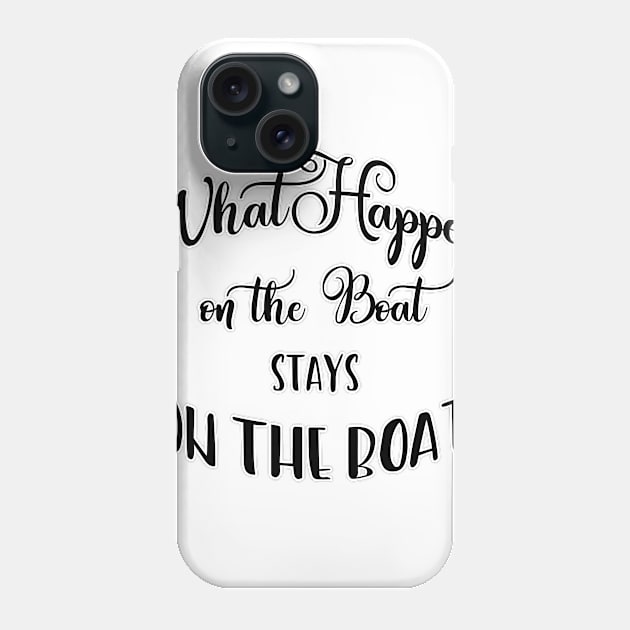 What Happens on the Boat Stays on the Boat Phone Case by DougB