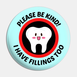 Please Be Kind I Have Fillings Too - Cute Tooth Pun Pin