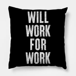 Will Work For Work / Humorous Slogan Design Pillow