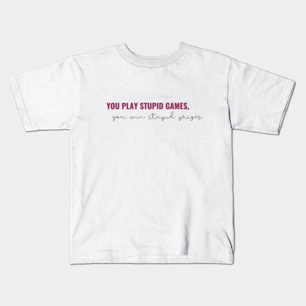 play stupid games win stupid prizes shirt