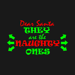 Dear Santa, they are the NAUGHTY ONES T-Shirt