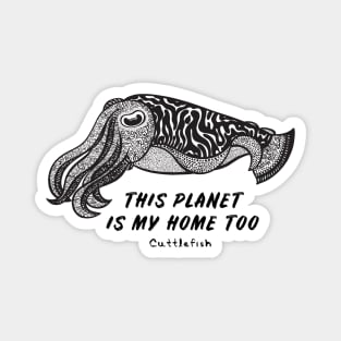 Cuttlefish - This Planet Is My Home Too - animal design - on light colors Magnet