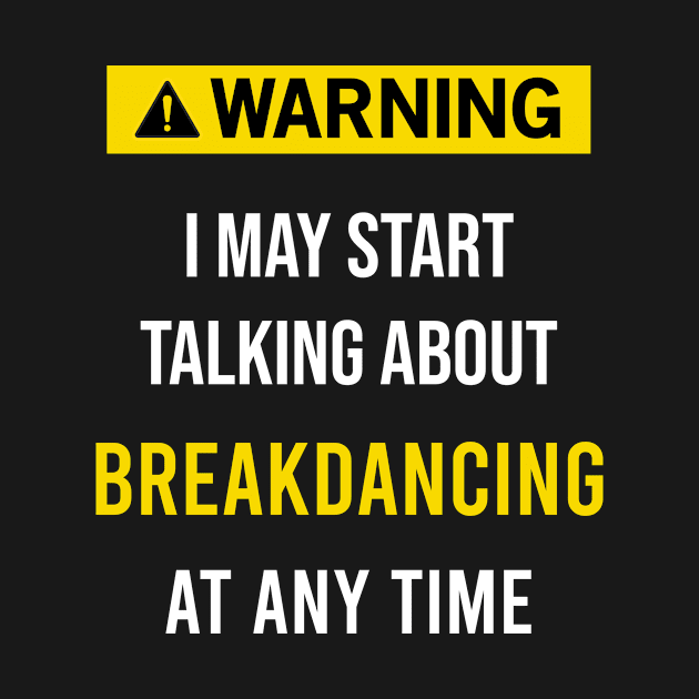 Warning Breakdancing Breaking Break Dance by flaskoverhand