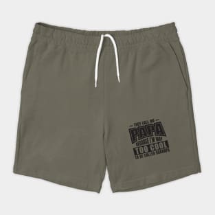 They Call Me PAPA Because I'm way Too Cool To Be Called Grandpa Shorts