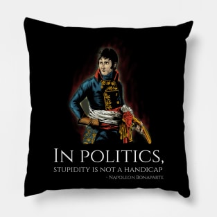 Funny Napoleon Bonaparte Quote On Politics - French History Pillow