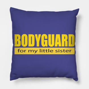 Bodyguard For my Little Sister Shirt Pillow