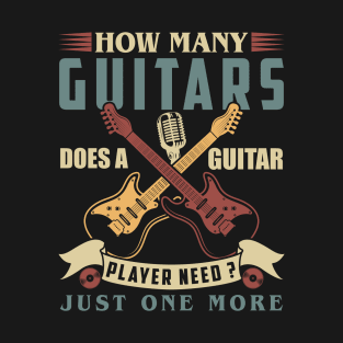 How Many Guitars Does a Guitar Player Need Just One More T-Shirt