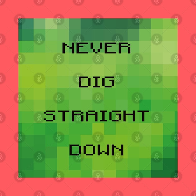 Never dig straight down by helengarvey