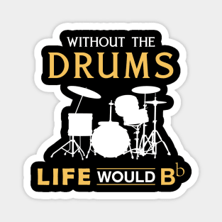 Without the drum life would Bb Magnet