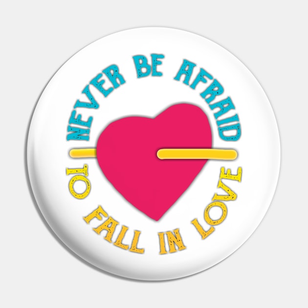 Never Be Afraid To Fall In Love Pin by radeckari25