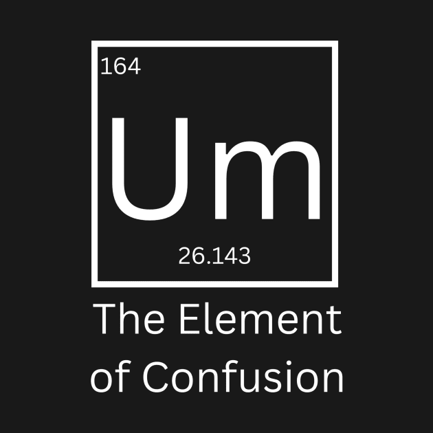 Um the element of confusion by NiksDesign