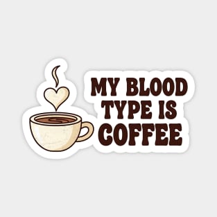 My Blood Type is Coffee Magnet