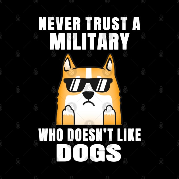 Military Never Trust Someone Who Doesn't Like Dogs by jeric020290