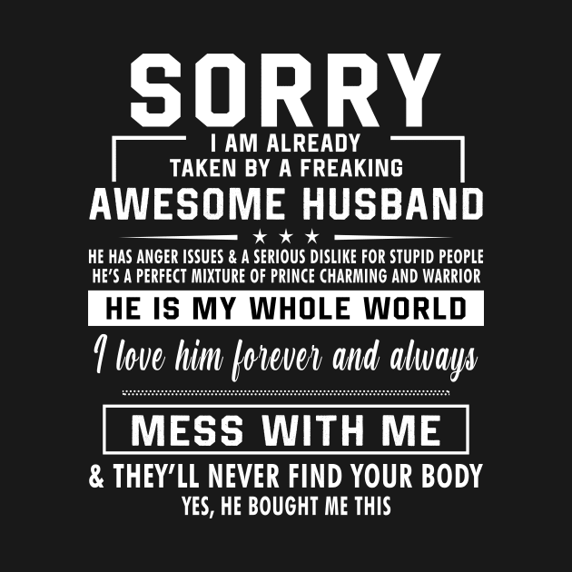 Sorry I am already taken by freaking awesome husband by TEEPHILIC