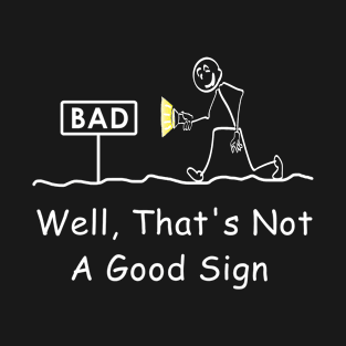 Well That's Not A Good Sign Funny Stick Figure T-Shirt