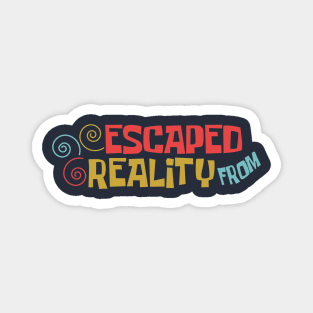 Escaped From Reality Magnet