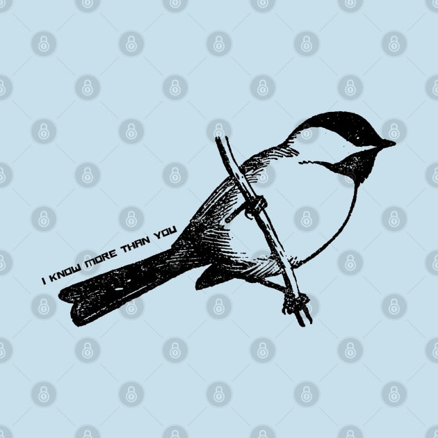 Chickadee that says, "I know more than you" by CursedContent