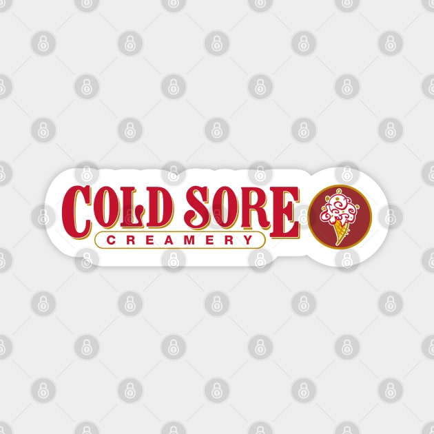 Coldsore Creamery Magnet by DemShirtsTho