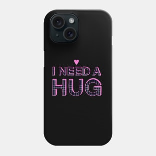 I Need A Hug Phone Case