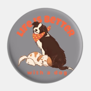 Life is better with a dog Pin