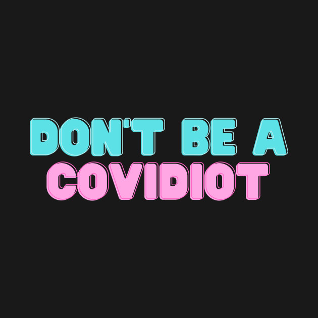 Disover Don't Be A Covidiot - Covid - T-Shirt