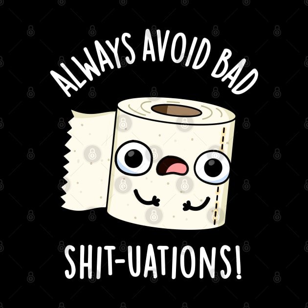 Always Avoid Bad Shit-tuations Funny Toilet Paper Pun by punnybone