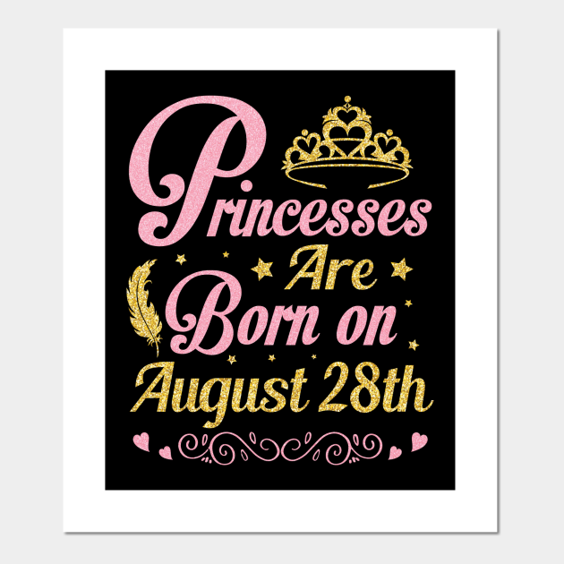 Princesses Are Born On August 28th Happy Birthday To Me Nana Mommy Aunt Sister Wife Niece Daughter Birthday Was Born On August 28 To Me Affiche Et Impression D Art Teepublic Fr