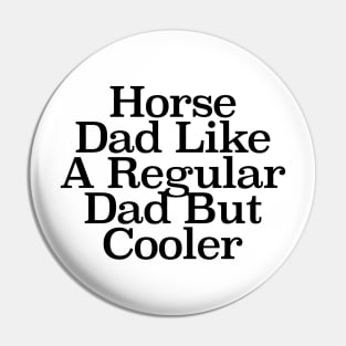 Horse Dad Like A Regular Dad But Cooler Pin