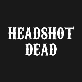 Headshot Dead T-Shirt