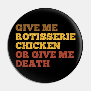 Give me rotisserie chicken or give me death Pin