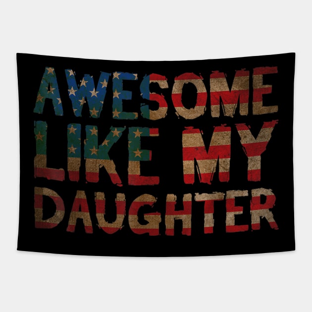 4th Of July Father's Day Dad Gift - Awesome Like My Daughter Tapestry by Haley Tokey