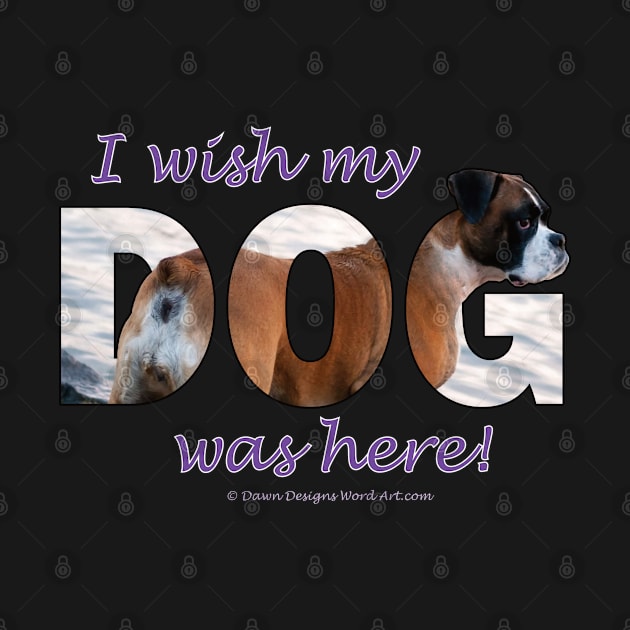 I wish my dog was here - Boxer dog oil painting word art by DawnDesignsWordArt