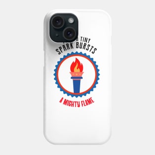 From a Tiny Spark, Bursts a Mighty Flame Phone Case