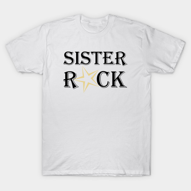 Sister Rock Proud Sister Family T Shirt Gift Sister Gift Ideas T Shirt Teepublic