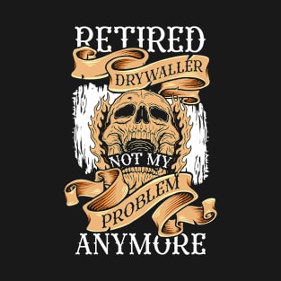 REtired Drywaller Drywall Hanger Drywall T-Shirt