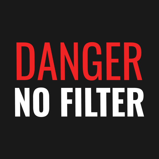 Danger No Filter by sodaholiday