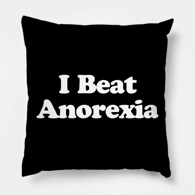 I Beat Anorexia Pillow by Gio's art