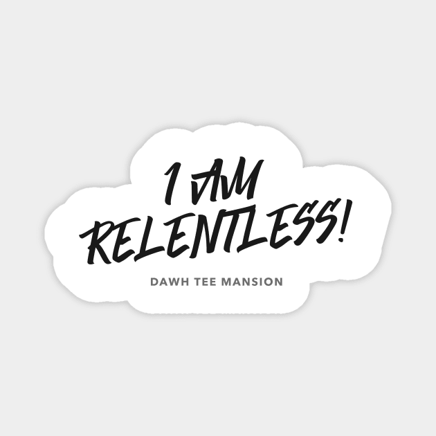 I AM RELENTLESS! Magnet by DawhTe_Dorothy_Pro_Designs